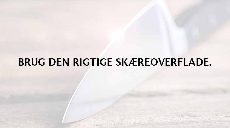 Brug den rigtige skæreoverflade