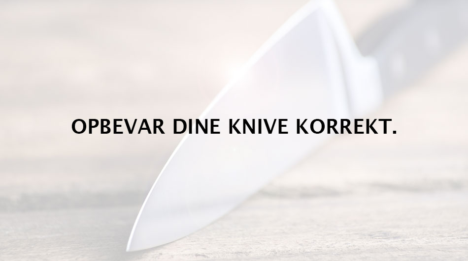 Opbevar dine knive korrekt