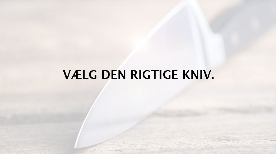 Vælg den rigtige kniv